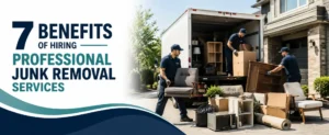 7 Benefits of Hiring Professional Junk Removal Services